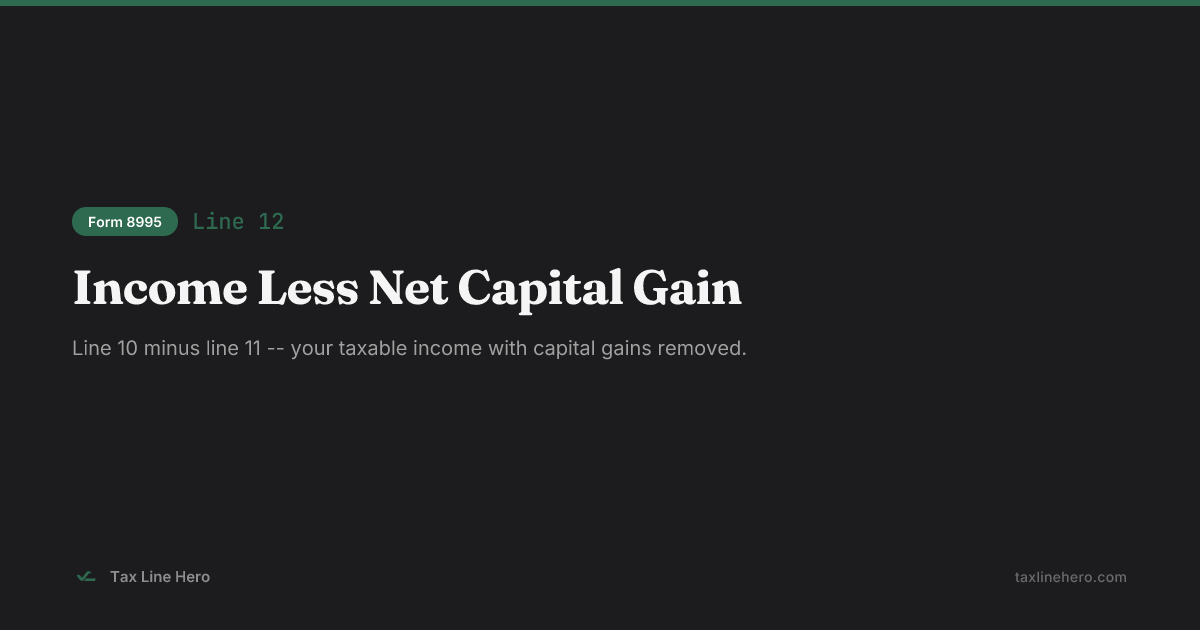 Form 8995 Line 12 — Income Less Net Capital Gain | TaxLineHero
