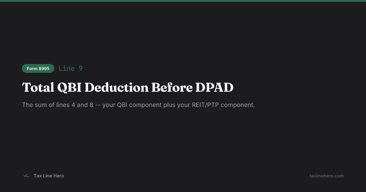 Form 8995 Line 9 — Total QBI Deduction Before DPAD | TaxLineHero