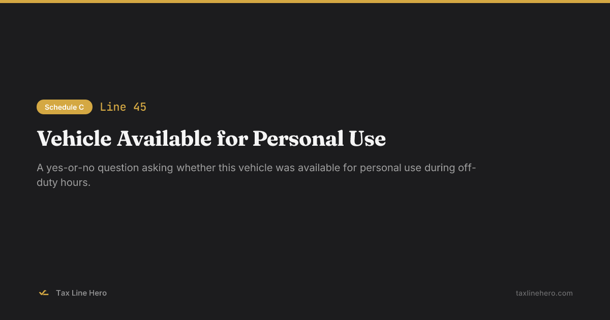 Schedule C Line 45 — Vehicle Available for Personal Use | TaxLineHero
