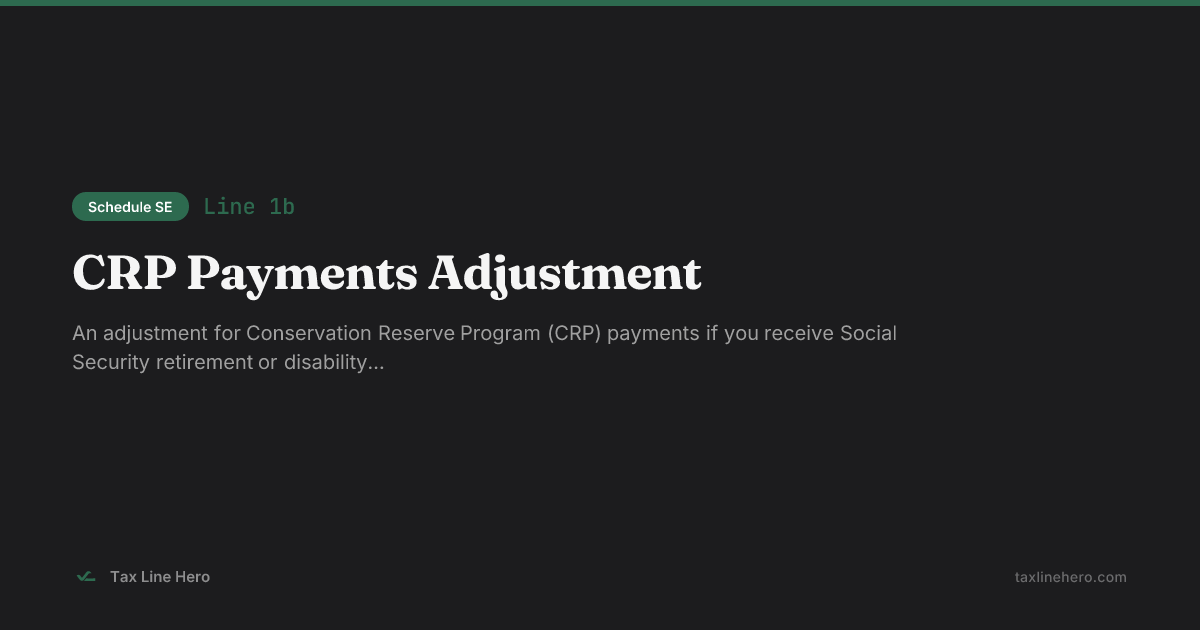 Schedule SE Line 1b — CRP Payments Adjustment | TaxLineHero