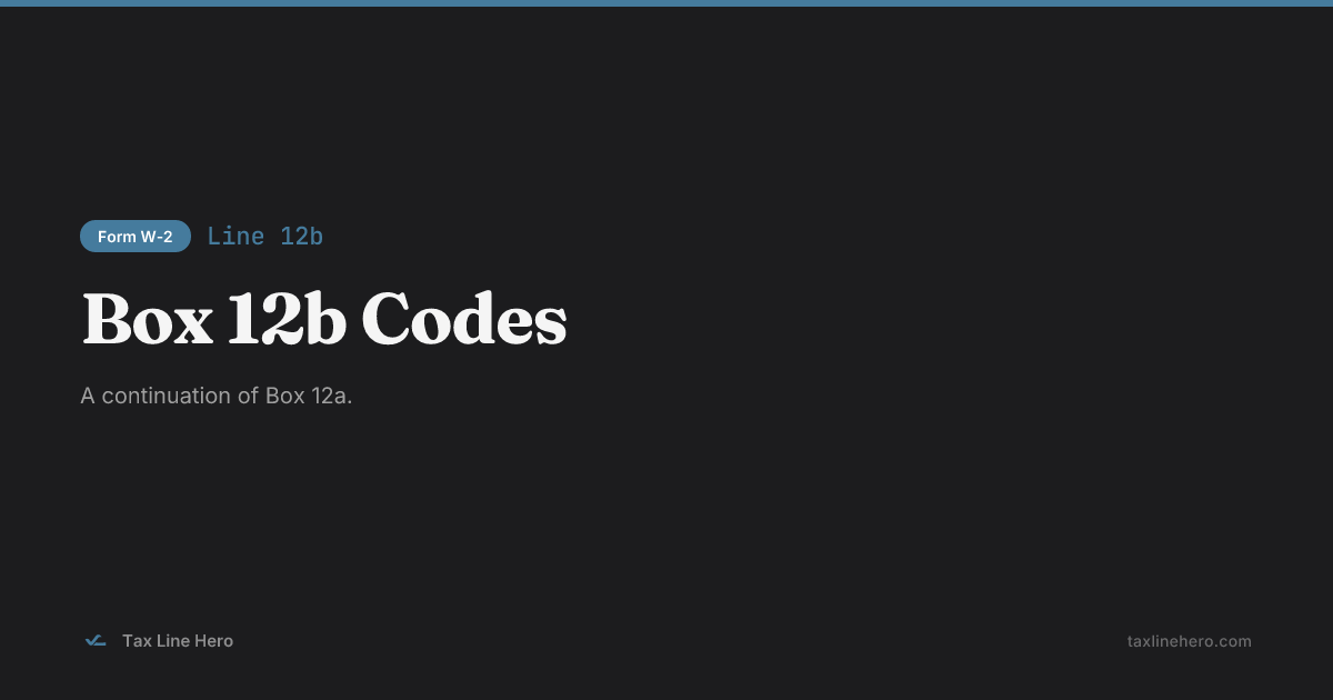 Form W-2 Line 12b — Box 12b Codes | TaxLineHero